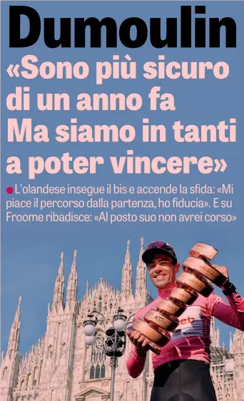  ?? LAPRESSE ?? Tom Dumoulin, 27 anni, in trionfo a Milano lo scorso anno, primo olandese a vincere il Giro