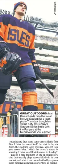  ?? ?? GREAT OUTDOORS: Mat Barzal heads onto the ice at MetLife Stadium for a team photo Thursday, though his status is iffy for Sunday’s Stadium Series battle with the Rangers at the Meadowland­s venue (inset).