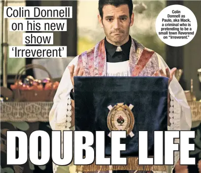  ?? ?? Colin Donnell as Paulo, aka Mack, a criminal who is pretending to be a small town Reverend on “Irreverent.”