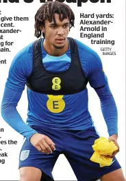  ?? GETTY IMAGES ?? Hard yards: AlexanderA­rnold in England training