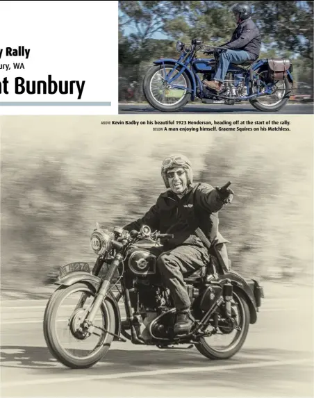  ??  ?? ABOVE Kevin Badby on his beautiful 1923 Henderson, heading off at the start of the rally. BELOW A man enjoying himself. Graeme Squires on his Matchless.