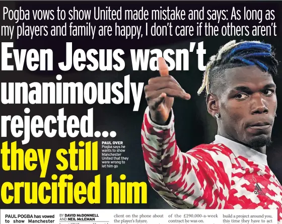  ?? ?? PAUL OVER Pogba says he wants to show Manchester United that they were wrong to let him go