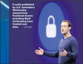  ?? — AP FILES ?? E-mails published by U.K. lawmakers Wednesday showed how Facebook bosses including Mark Zuckerberg have treated user data.