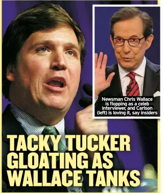 ?? ?? Newsman Chris Wallace is flopping as a celeb interviewe­r, and Carlson (left) is loving it, say insiders