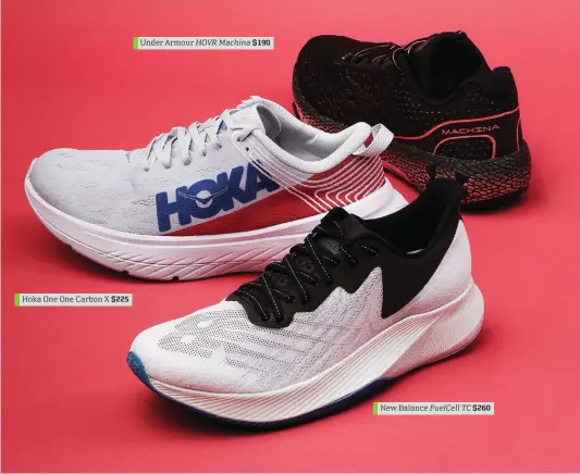  ??  ?? Hoka One One Carbon X $225
Under Armour HOVR Machina $190
New Balance FuelCell TC $260