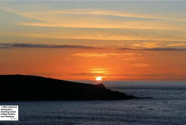  ?? Julie Taylor ?? > After a glorious spring day, a stunning sunset at West Pentire, near Newquay