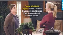  ??  ?? Oops, We Did It Again: Sami (Alison Sweeney) and Lucas (Dattilo) wind up in Kristen’s web.