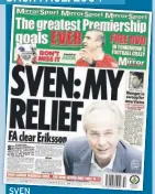  ??  ?? SVEN
GORAN ERIKSSON laughed off the FA misconduct inquiry after being given the all-clear to lead England into the 2006 World Cup.
The Swede was ‘‘very pleased and relieved’’ at the verdict of the FA board which decided he had ‘‘no case to answer’’ over his conduct during the Faria Alam affair.
Eriksson was completely exonerated at the emergency board meeting and kept his £4million-ayear job after being cleared of lying over the statement that was put out denying his affair with FA secretary Alam. But she resigned.
