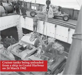  ??  ?? Cruiser tanks being unloaded from a ship in Grand Harbour on 24 March 1942