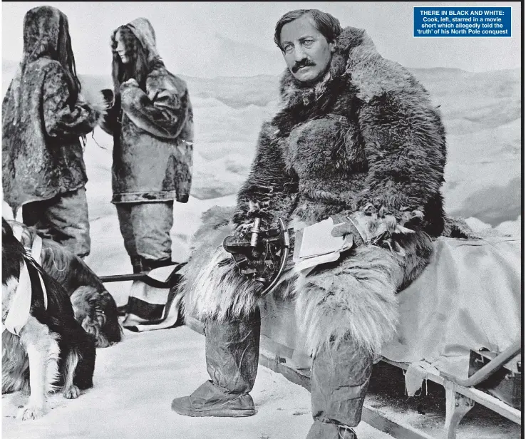  ?? ?? THERE IN BLACK AND WHITE: Cook, left, starred in a movie short which allegedly told the ‘truth’ of his North Pole conquest