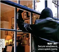  ?? ?? WAY IN? Secure windows in unoccupied rooms