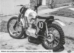  ??  ?? Walwin also produced scrambles machinery, this is a tasty looking BSA.