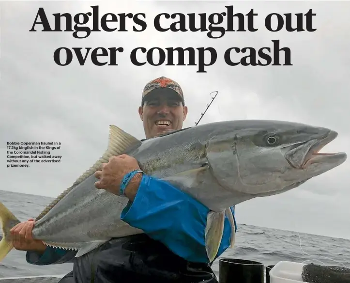  ??  ?? Bobbie Opperman hauled in a 17.2kg kingfish in the Kings of the Coromandel Fishing Competitio­n, but walked away without any of the advertised prizemoney.
