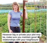  ??  ?? However big or private your plot may be, make sure you maintain good relationsh­ips with your neighbours!