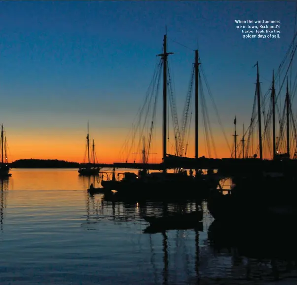  ??  ?? When the windjammer­s are in town, Rockland’s harbor feels like the golden days of sail.