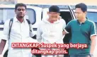  ??  ?? DITANGKAP: Suspek yang berjaya ditangkap polis.