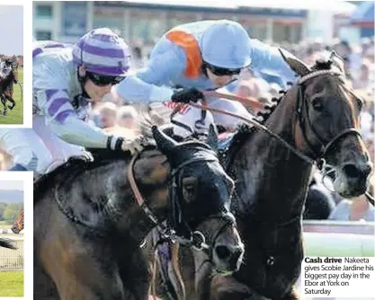  ??  ?? Cash drive Nakeeta gives Scobie Jardine his biggest pay day in the Ebor at York on Saturday