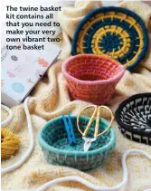  ??  ?? The twine basket kit contains all that you need to make your very own vibrant twotone basket