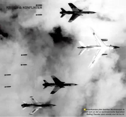  ??  ??      Amerikansk­a plan bombar Nordvietna­m år 1966 som en del av kontrovers­iella Operation
Rolling Thunder som varade mer än tre år.