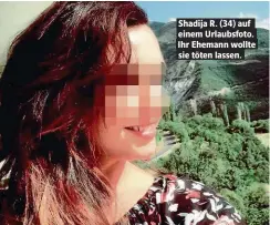  ??  ?? Shadija R. (34) auf einem Urlaubsfot­o. Ihr Ehemann wollte sie töten lassen.