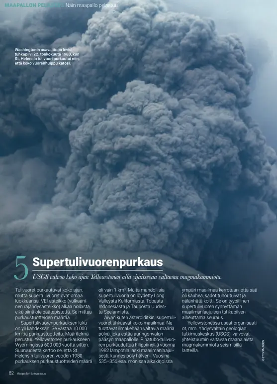  ??  ?? Washington­in osavaltioo­n levisi tuhkapilvi 22. toukokuuta 1980, kun St. Helensin tulivuori purkautui niin, että koko vuorenhuip­pu katosi.