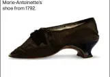  ??  ?? Marie-Antoinette’s shoe from 1792.