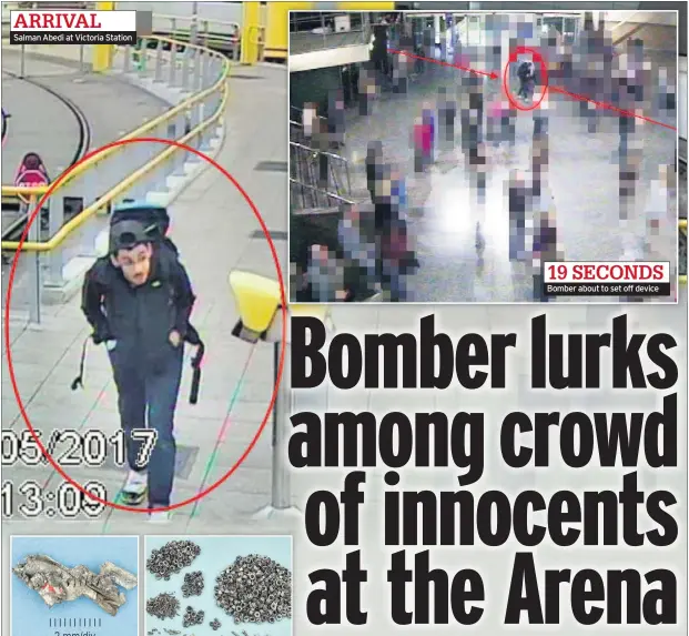  ??  ?? ARRIVAL Salman Abedi at Victoria Station 19 SECONDS Bomber about to set off device