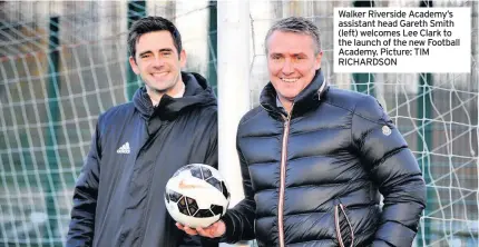  ??  ?? Walker Riverside Academy’s assistant head Gareth Smith (left) welcomes Lee Clark to the launch of the new Football Academy. Picture: TIM RICHARDSON