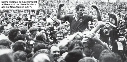  ?? ?? Delme Thomas, being chaired off at the end of the Llanelli victory against New Zealand in 1972