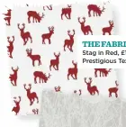  ??  ?? THE FABRIC Stag in Red, £15.99m, Prestigiou­s Textiles