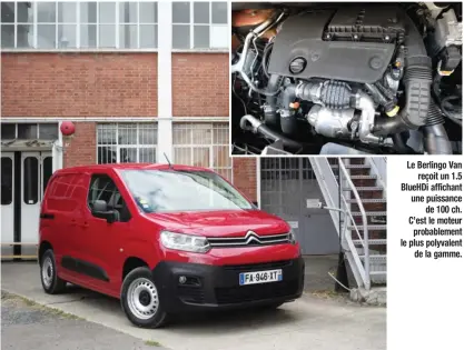  ??  ?? Avec sa grande calandre assez droite, le Berlingo Van en impose. Le Berlingo Van reçoit un 1.5 BlueHDi affichant une puissance de 100 ch. C’est le moteur probableme­nt le plus polyvalent de la gamme.