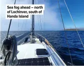  ??  ?? Sea fog ahead – north of Lochinver, south of Handa Island