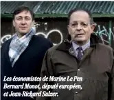  ??  ?? Les économiste­s de Marine Le Pen Bernard Monot, député européen, et Jean-Richard Sulzer.