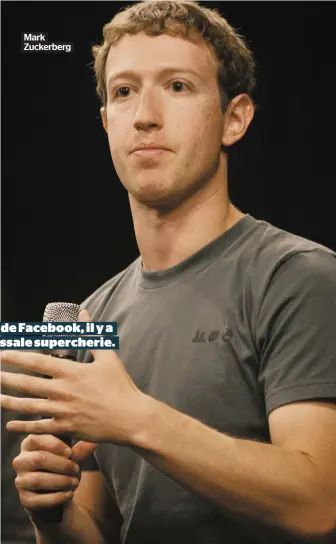  ?? ?? Mark Zuckerberg Au coeur de Facebook, il y a une colossale supercheri­e.