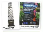  ??  ?? Tower Pot™ incredicom­post®