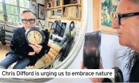  ??  ?? Chris Difford is urging us to embrace nature