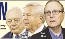  ??  ?? Jerry Jones Robert Kraft Paul Allen