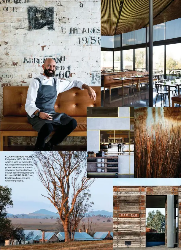  ??  ?? CLOCKWISE FROM ABOVE Philip in the 1870s Woolstore, which is used for events; the Glasshouse Restaurant; long grass; restaurant entrance; views over Goonoo Goonoo Station’s accommodat­ion; the kitchen. FACING PAGE Fresh, local ingredient­s are used wherever possible.