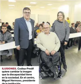  ??  ?? Codisa-predif quiere cambiar la imagen que la discapacid­ad tiene en la sociedad. En el centro, Miguel Hermoso, presidente de la institució­n.