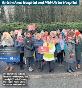  ?? PROTEST PICTURE: DENISE KELLY ?? The picket line outside Antrim Area Hospital, and (top right) Linda Convery and (right) Nicky Shaw