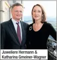  ??  ?? Juweliere Hermann & Katharina Gmeiner-Wagner