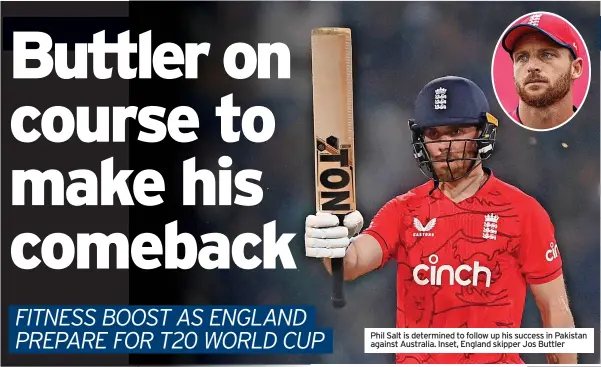  ?? ?? Phil Salt is determined to follow up his success in Pakistan against Australia. Inset, England skipper Jos Buttler