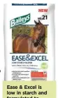  ??  ?? Ease & Excel is low in starch and formulated to help your horse maintain condition