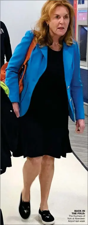  ??  ?? BACK IN THE FOLD: The Duchess of York at Aberdeen Airport last week