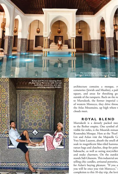  ??  ?? Azlan and Yiu Lin enjoying their 10-day trip in Morocco with myriad activities, sceneries, and eyecatchin­g exquisite designs
Yiu Lin indulging in numerous visits to hammam spas in the land where it all began