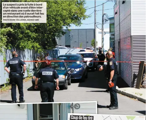  ?? PHOTO MARC VALLIÈRES, AGENCE QMI ?? Le suspect a pris la fuite à bord d’un véhicule avant d’être intercepté dans une ruelle derrière un restaurant où il aurait fait feu en direction des patrouille­urs.