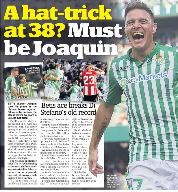  ??  ?? EXTRA SMILE Fan gets a selfie with the hero
ROARING SUCCESS Joaquin nets No.3 then Betis party at end, top
FRIDAY