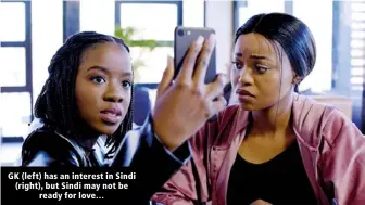  ?? ?? GK (left) has an interest in Sindi (right), but Sindi may not be ready for love…