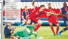  ?? – REUTERSPIX ?? Bayern Munich’s Thomas Muller (centre) in action against Paris St Germain during the Champions League quarterfin­al 2nd leg match at Parc des Princes yesterday.