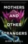  ??  ?? Mothers and Other
Strangers, by Gina Sorrell, Prospect Park Books, 320 pages, $22.95.